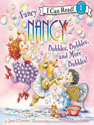 cover image of Fancy Nancy: Bubbles, Bubbles, and More Bubbles!